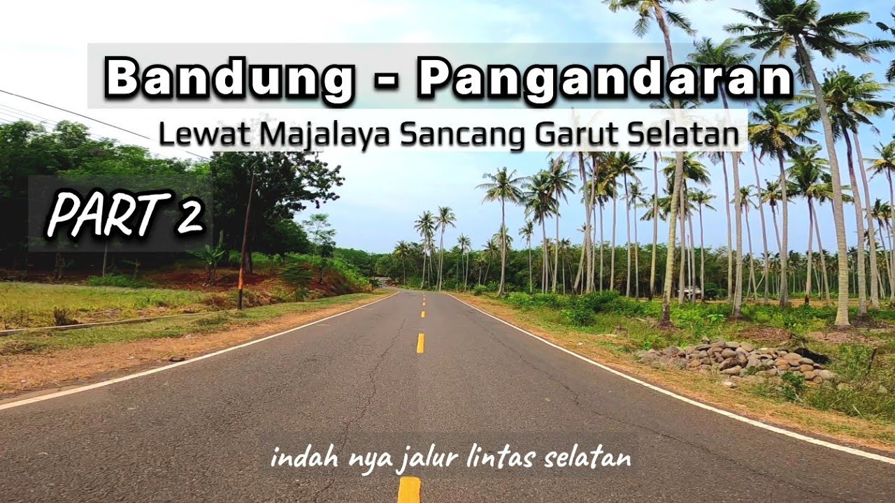 bandung  PANGANDARAN PART 2  Lewat Majalaya Sancang jalur Garut Selatan