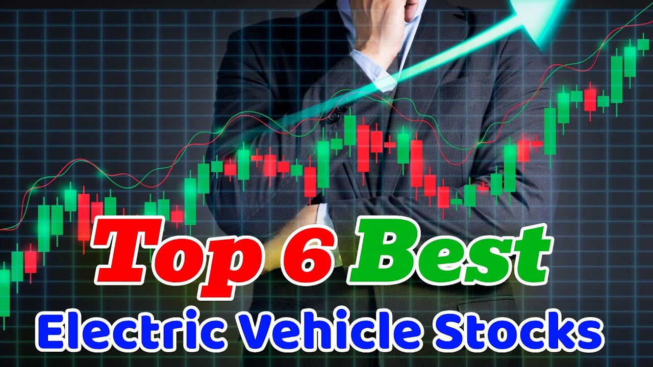 Top 6 Best Electric Vehicle Stocks