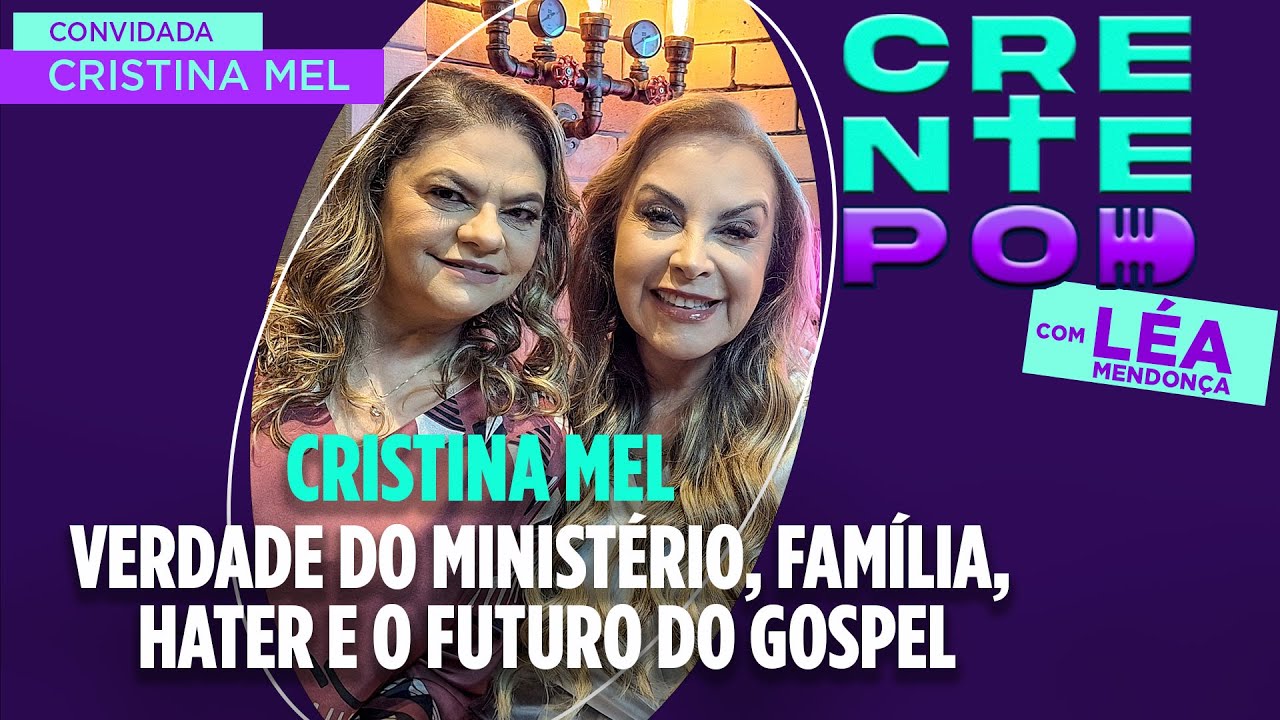 CrentePod #28 - Cristina Mel: Verdade do Ministério, Família, Hate e o Futuro do Gospel