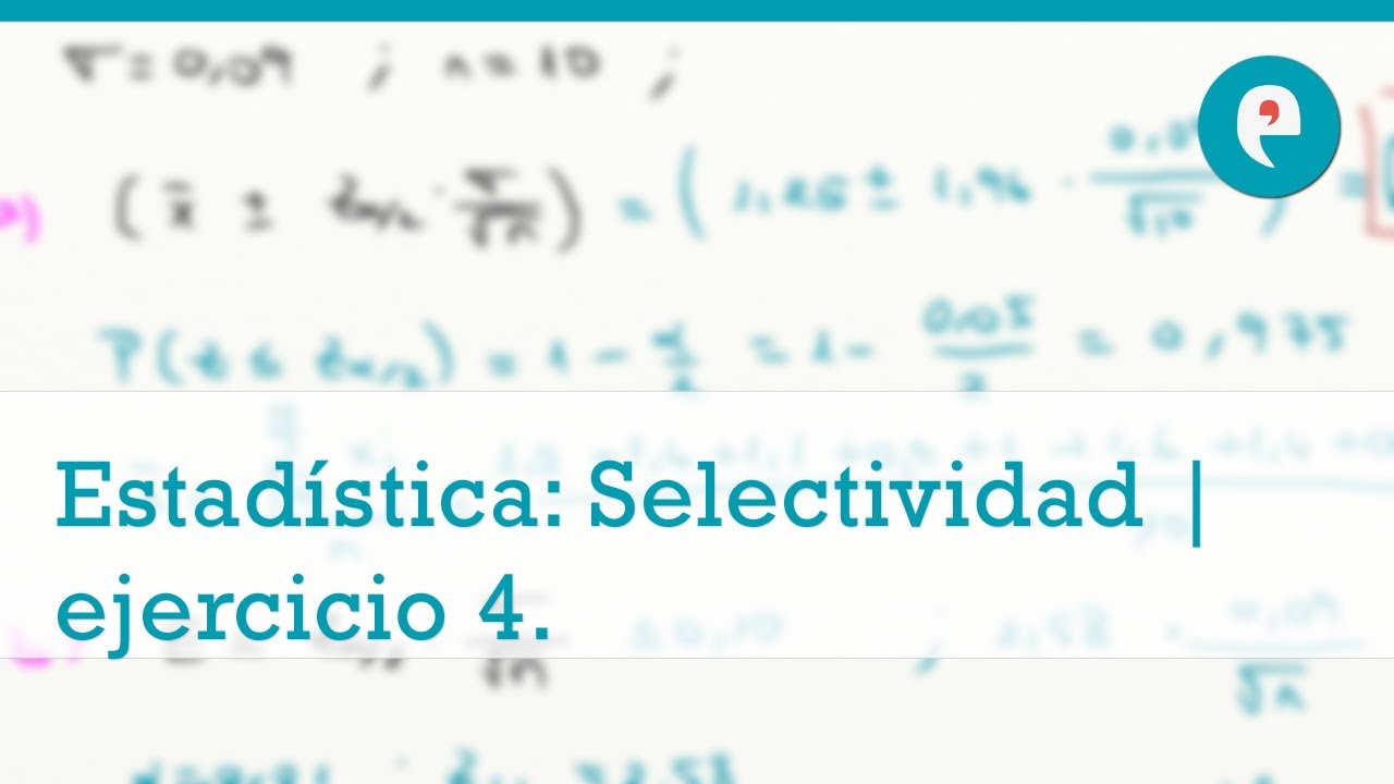Estadística: Selectividad | ejercicio 4.