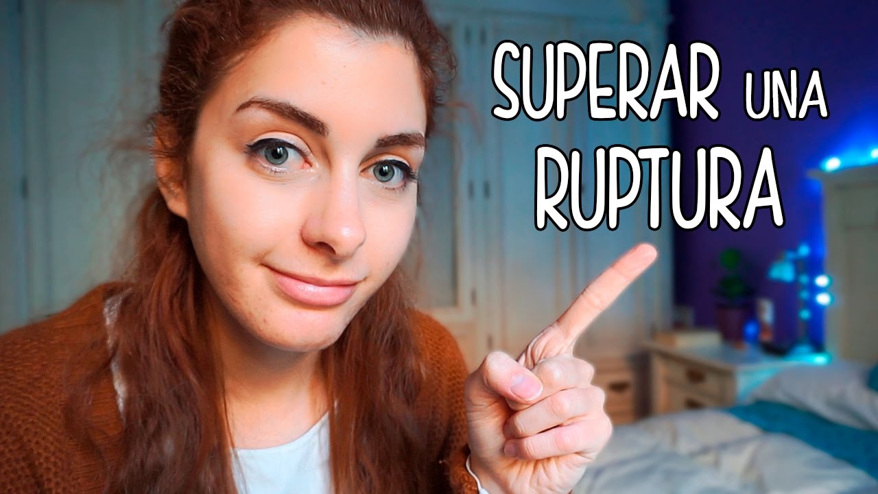CÓMO SUPERAR UNA RUPTURA