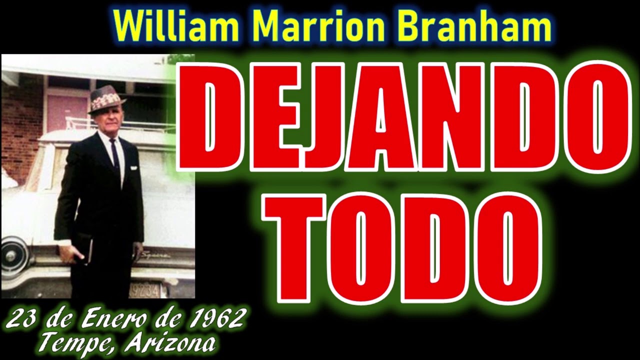 DEJANDO TODO - Por William Marrion Branham