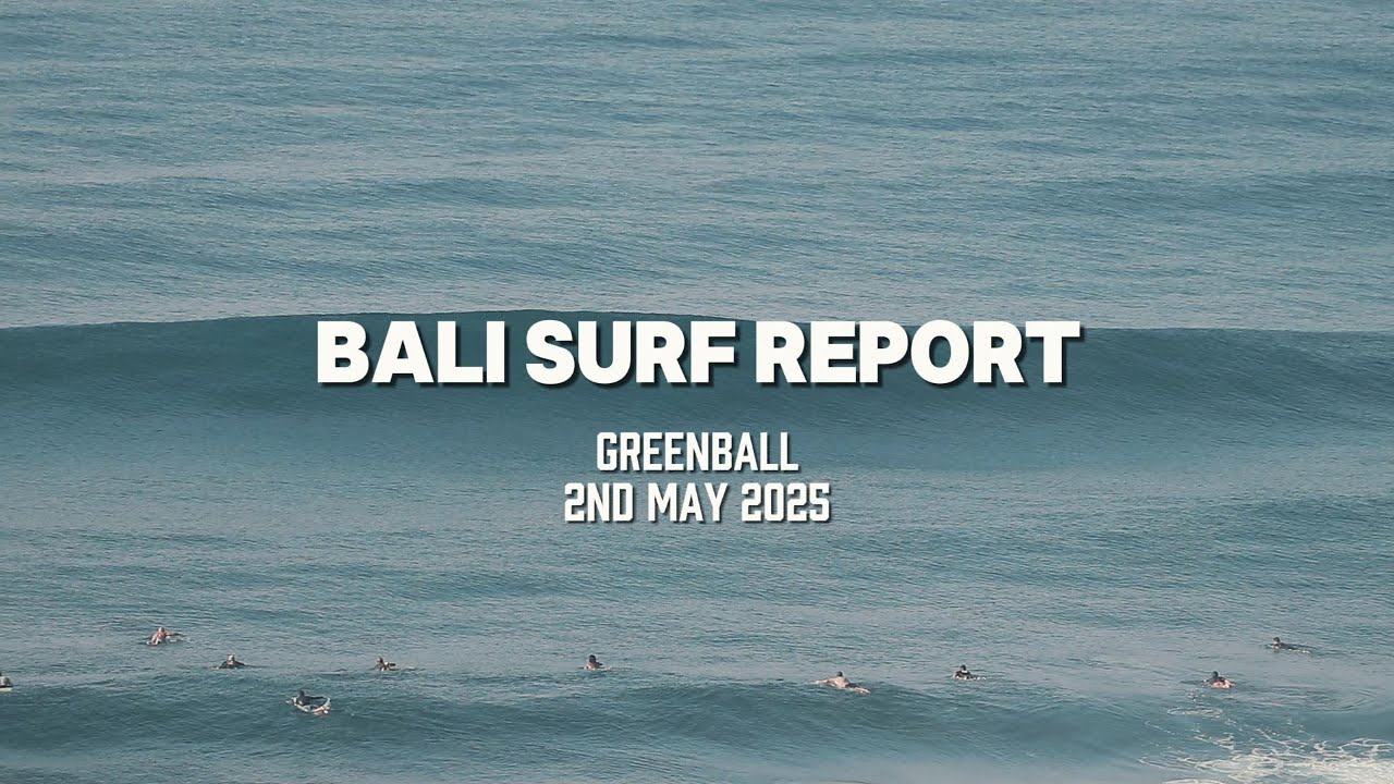 Bali Surf Report - Greenball 2nd May 2025