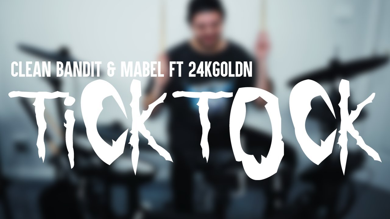 Clean Bandit and Mabel FT. 24k Goldn - Tick Tock (Drum Cover)