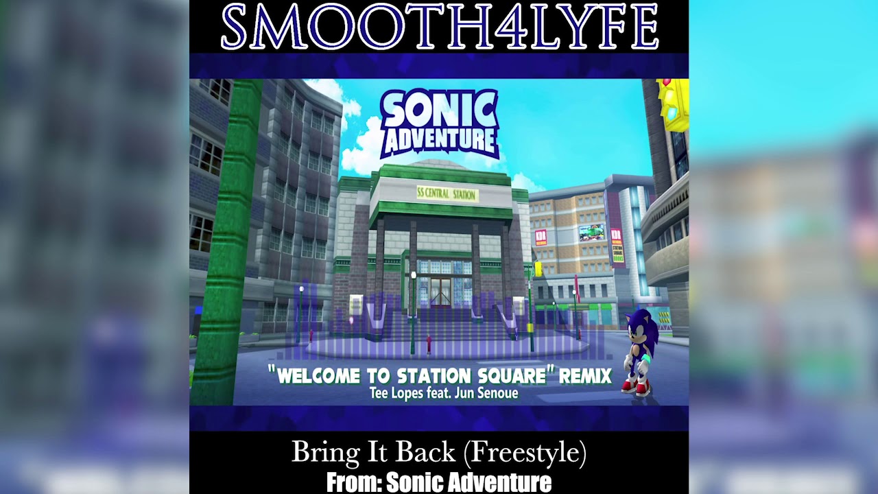 Smooth4Lyfe - Welcome to Station Square Remix (Freestyle) (Sonic Adventure)