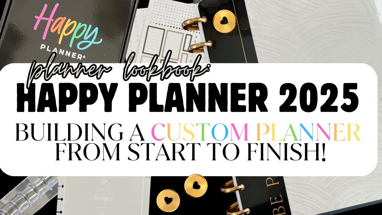 2025 Happy Planner&rsquo;s Custom Planner: Start to Finish!