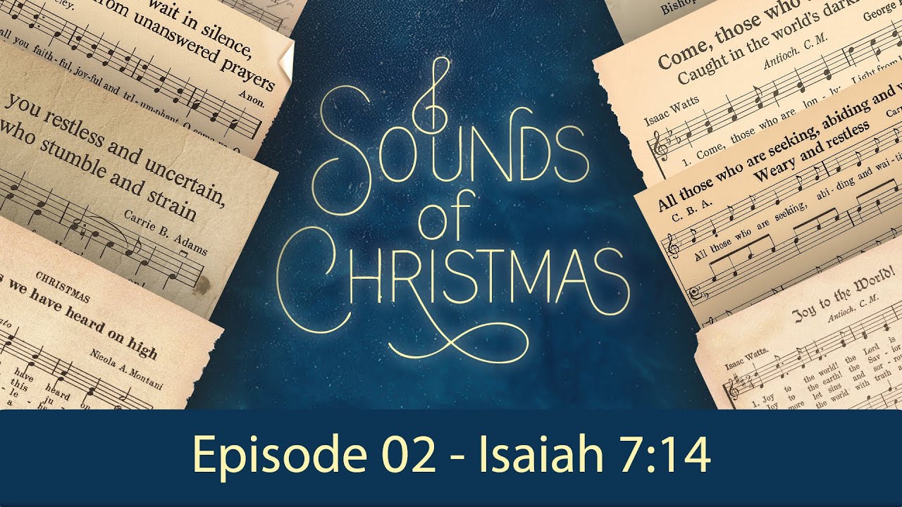 Sounds of Christmas - O Come, O Come, Emmanuel - Ep 02 - Isaiah 7:14