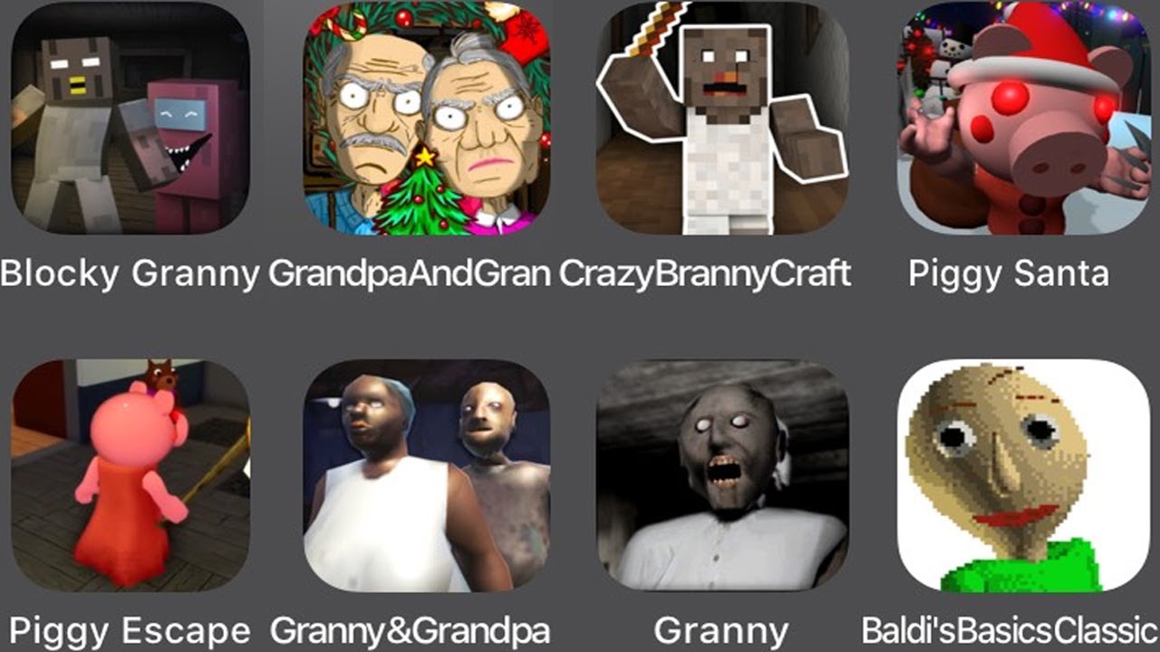 Blocky Granny,Grandpa And Granny,Crazy Branny Craft,Piggy Santa,Piggy Escape,Granny,Baldi's Basics