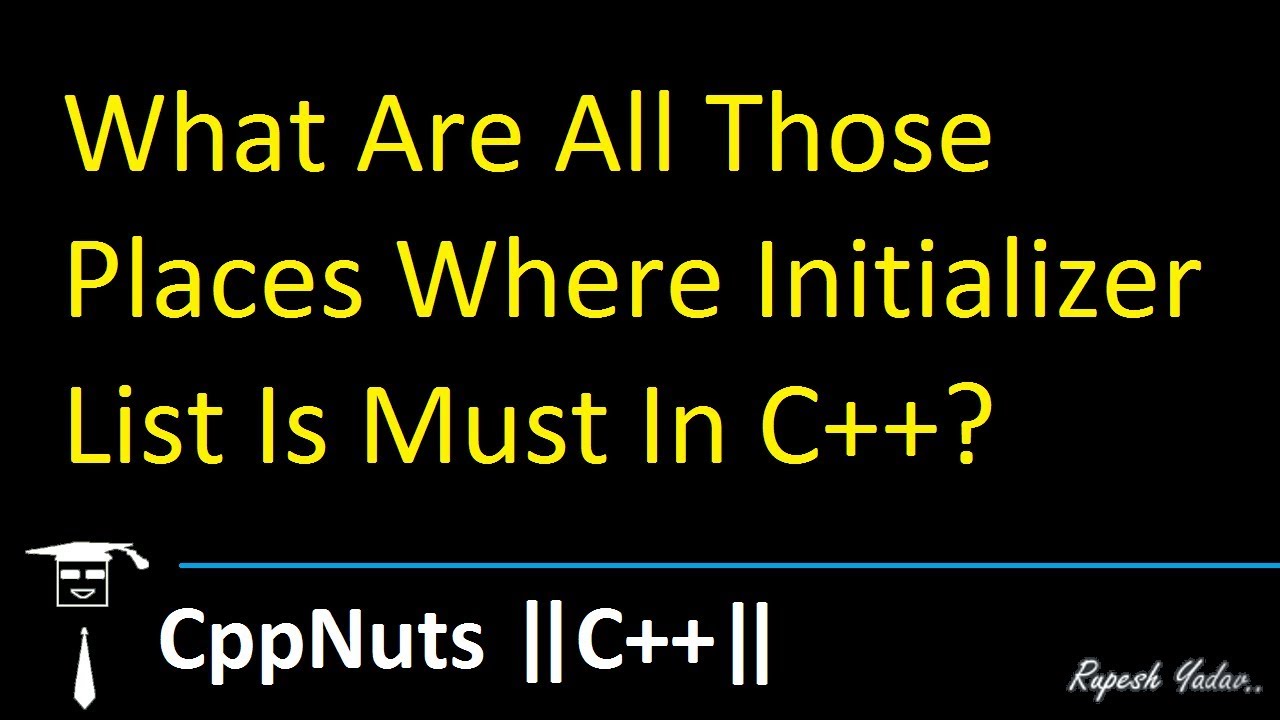 What Are All Those Places Where Initializer List Is Must In C++?