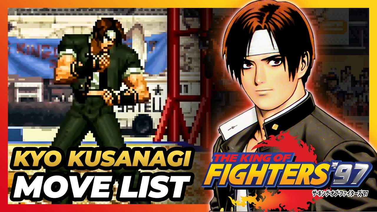 KYO KUSANAGI MOVE LIST - The King of Fighters '97 (KOF97)