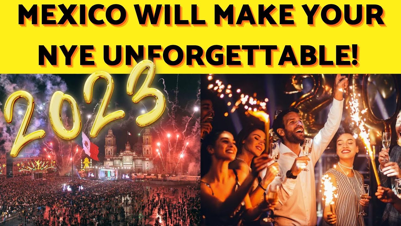 WHERE YOU NEED TO GO FOR NEW YEARS EVE 2023 IN MEXICO