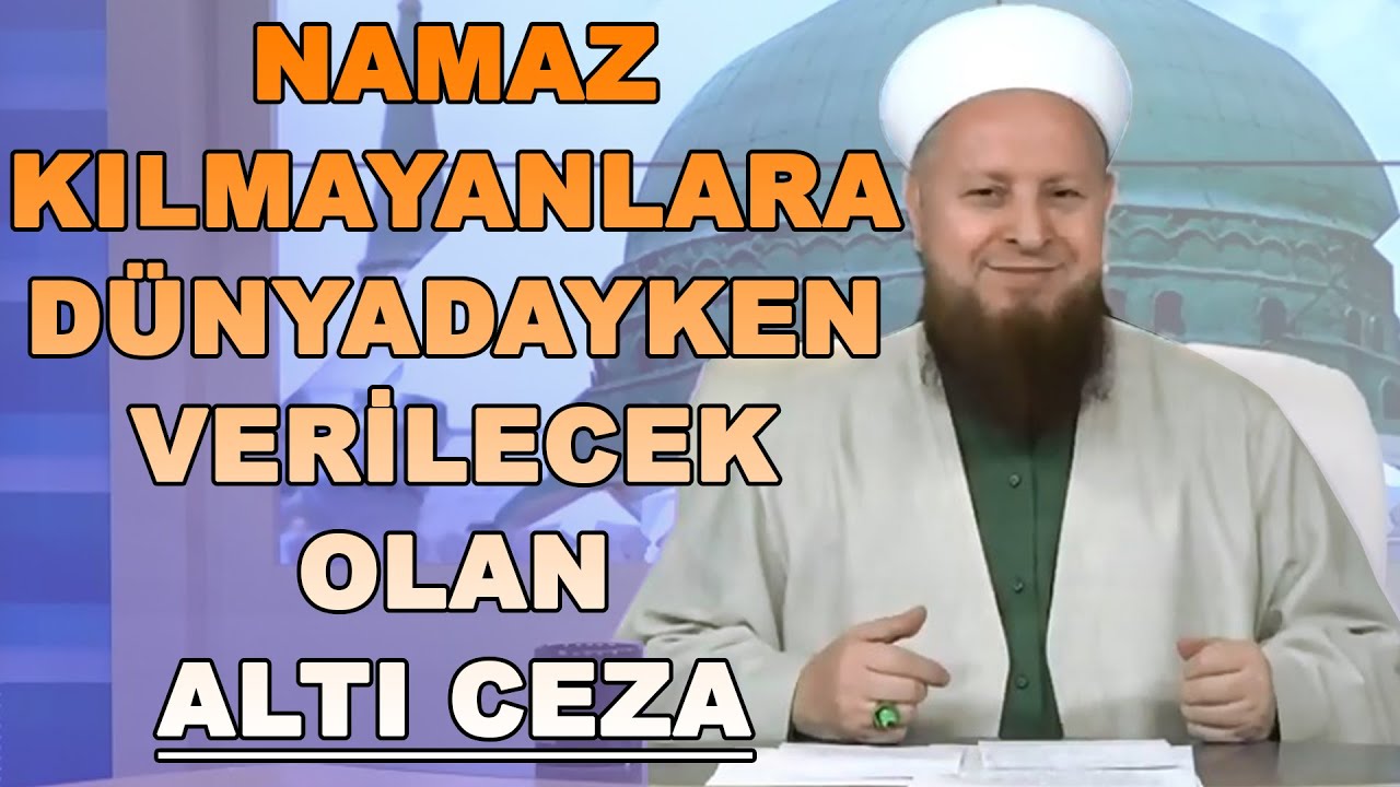 Namaz Kılmayanlara Dünyadayken Verilecek Olan Altı Ceza