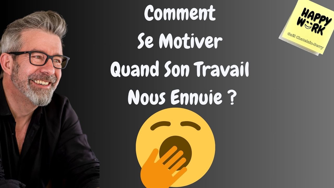 Happy Work - Comment  Se Motiver  Quand Son Travail  Nous Ennuie ? - Gaël Chatelain-Berry