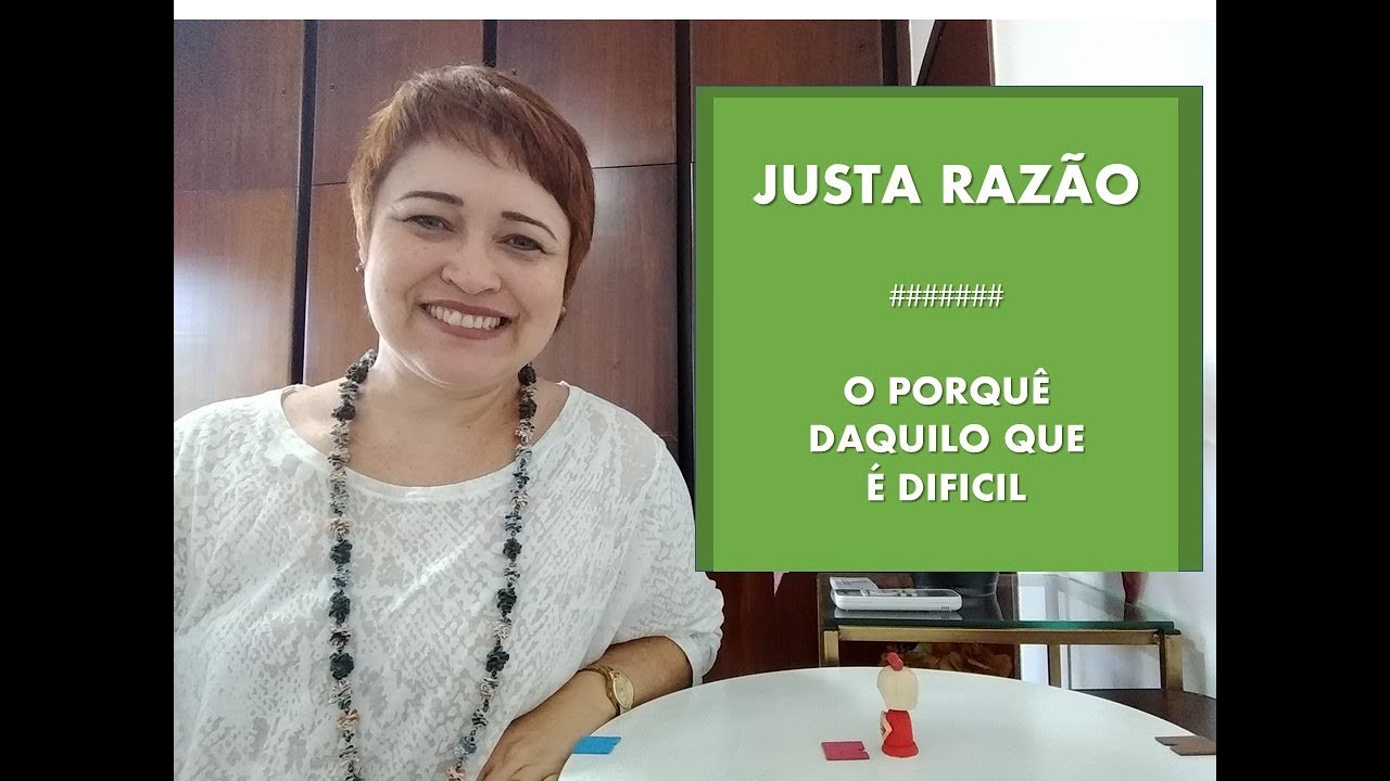 JUSTA RAZÃO - O PORQUÊ DAQUILO QUE É DIFÍCIL