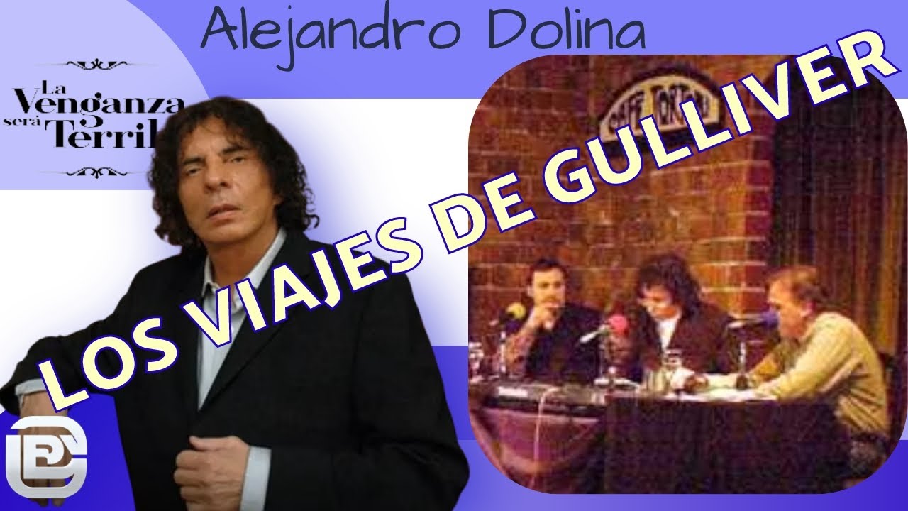 Tremenda reflexión  de Alejandro Dolina en La Venganza Será terrible sobre los viajes de Gulliver