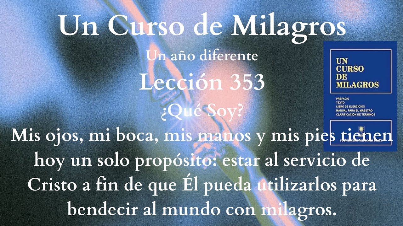 UCDM Lección 353. Mis ojos, mi boca, mis manos y mis pies estar al servicio de Cristo