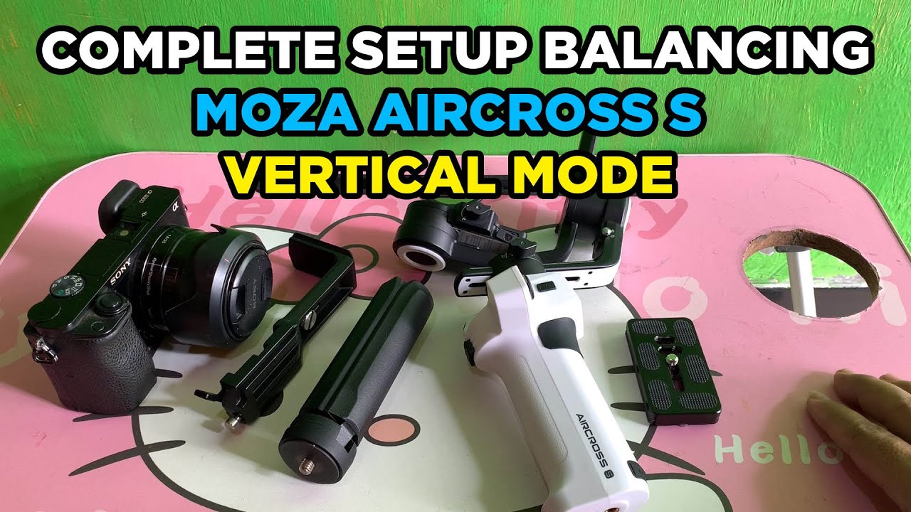 FULL TUTORIAL CARA MENYEIMBANGKAN MOZA AIRCROSS S BALANCING WITH SONY A6000 CAMERA VERTICAL MODE