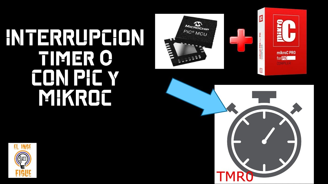 INTERRUPCION con timer 0 en un PIC con MIKROC COMO NADIE TE HA ENSENADO | El Inge Figue
