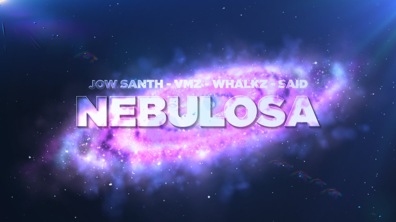 Nebulosa - JowSanth ft. VMZ, Whalkz, Said MV