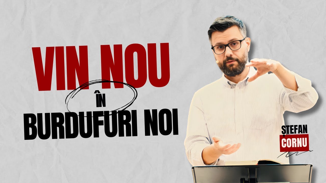 VIN NOU în BURDUFURI NOI | Ștefan Cornu | Predici creștine