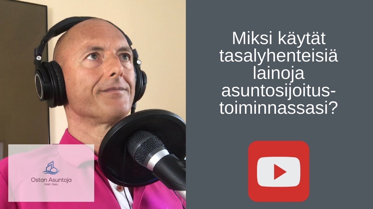 Miksi käytät tasalyhenteisiä lainoja asuntosijoitustoiminnassasi? #9 (2018)