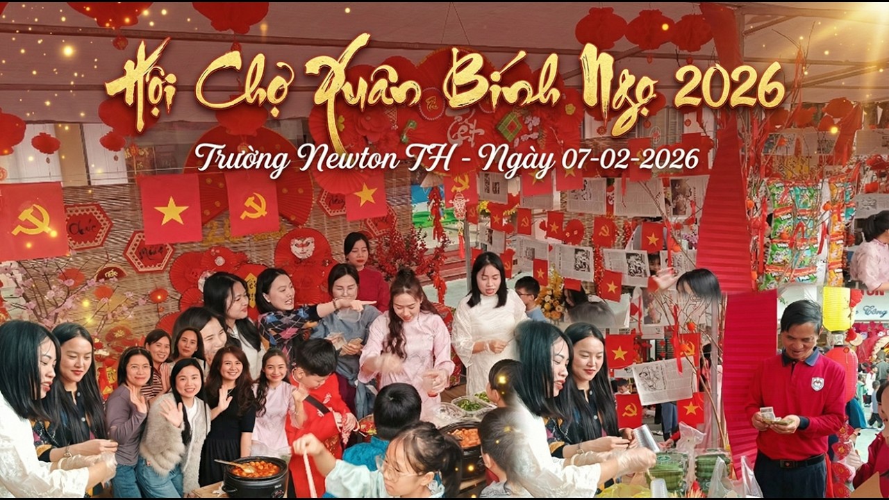 Hội Chợ Xuân Bính Ngọ 2026   Trường Newton TH Ngày 07.02.2026