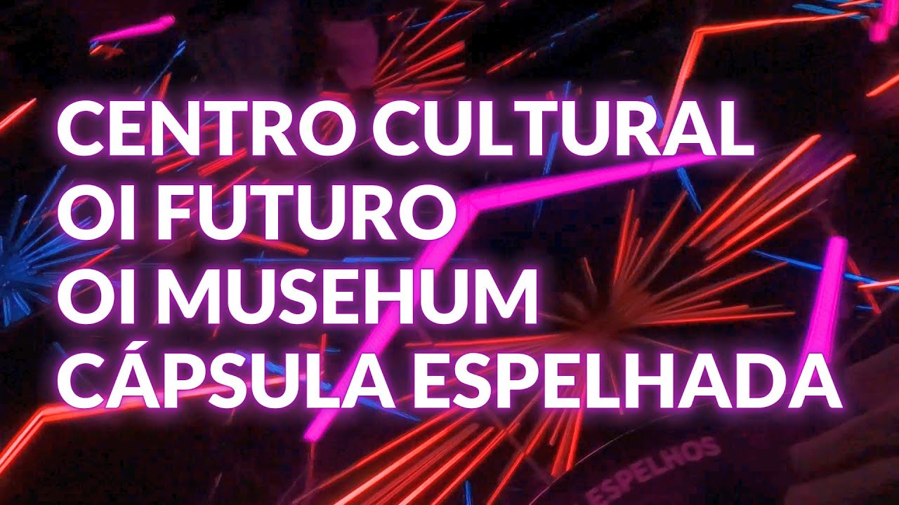 CENTRO CULTURAL OI FUTURO E OI MUSEHUM - C&Aacute;PSULA ESPELHADA