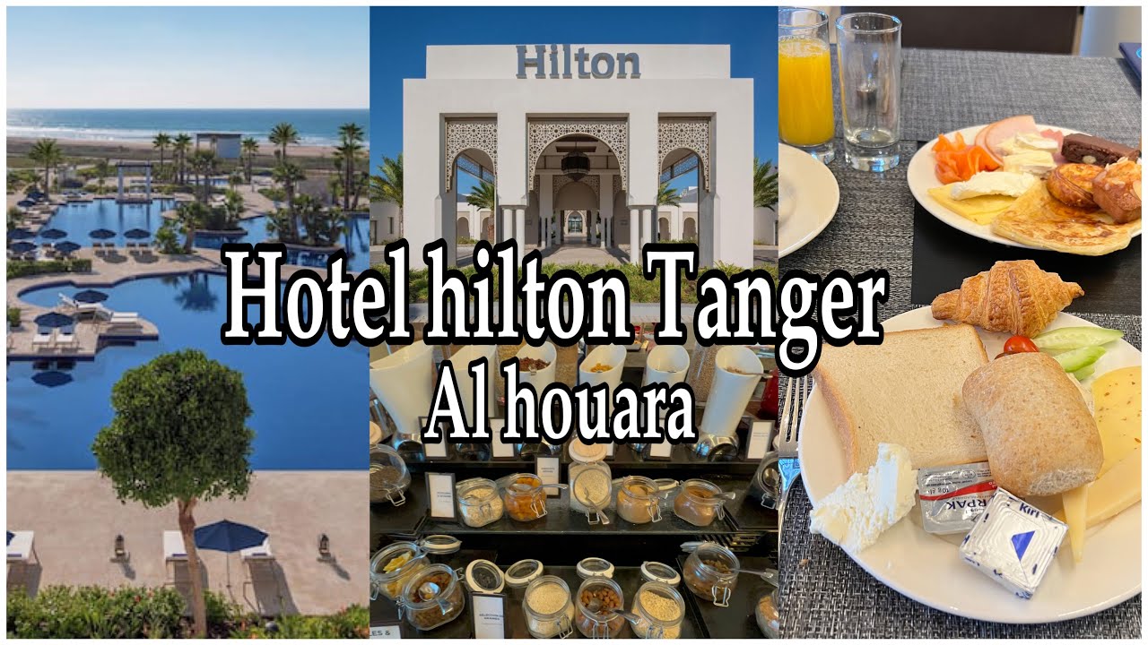 عطلتي في منتجع هيلتون هوارة بطنجة شمال 🇲🇦المغرب Hilton Tangier Al houara