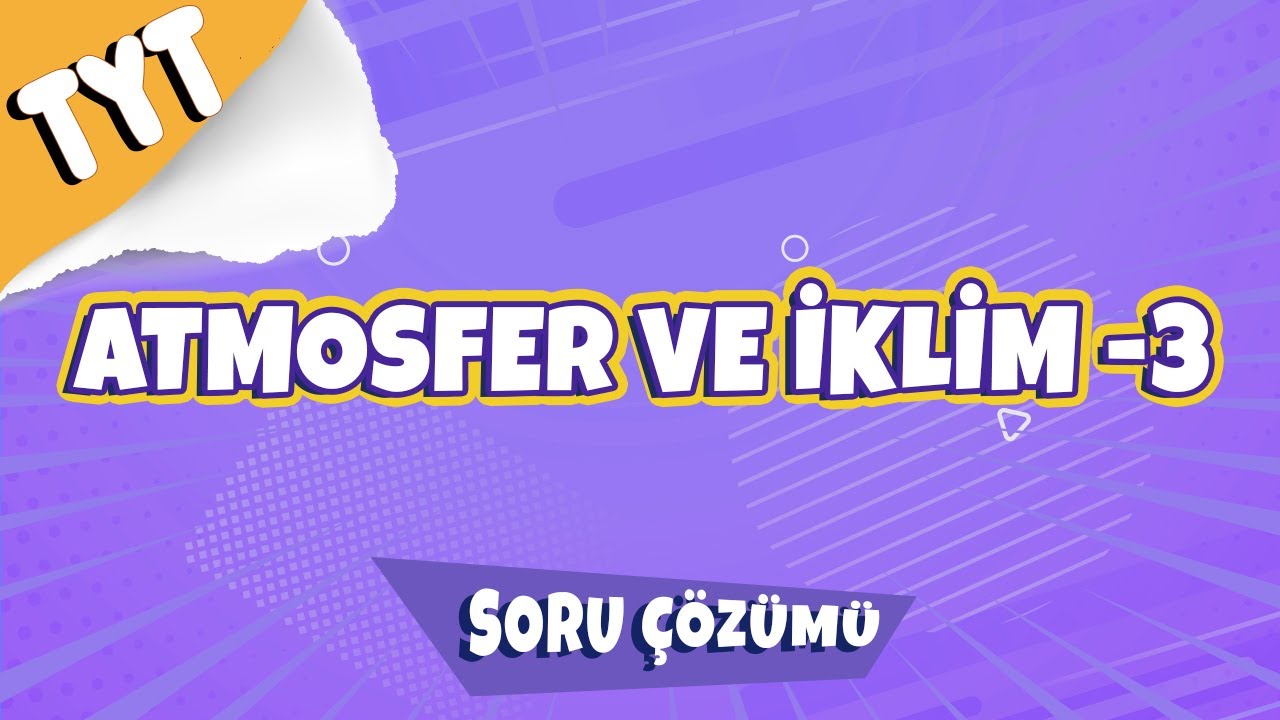 Atmosfer ve İklim - 3 Soru Çözümü | 2022