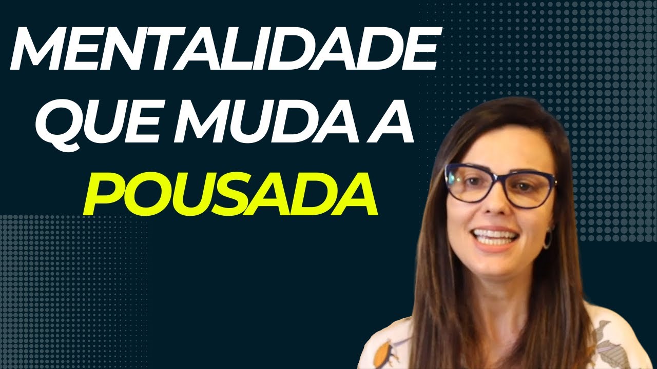 PENSANDO DESTA MANEIRA VOCÊ IRÁ MUDAR A REALIDADE DA SUA POUSADA!