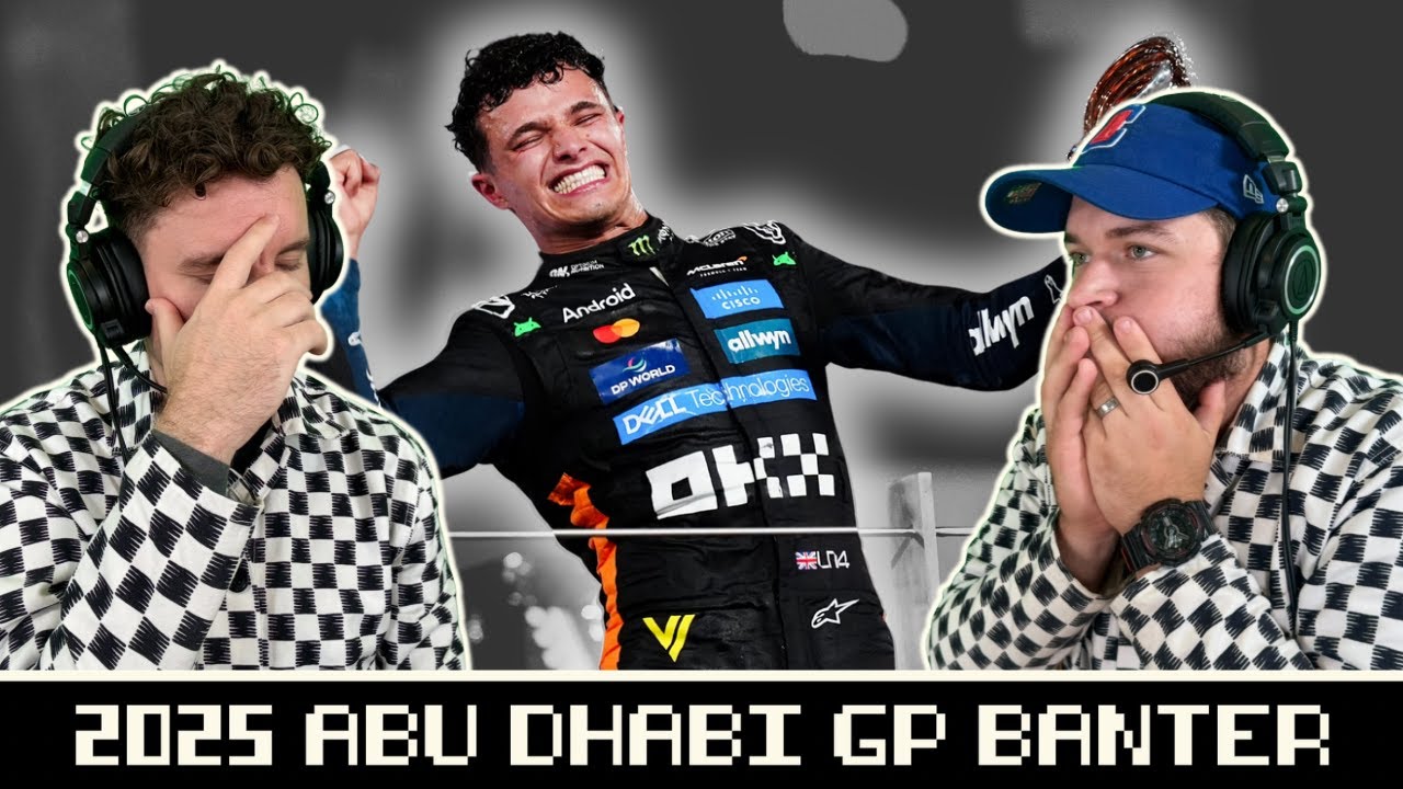 2025 ABU DHABI GP BANTER