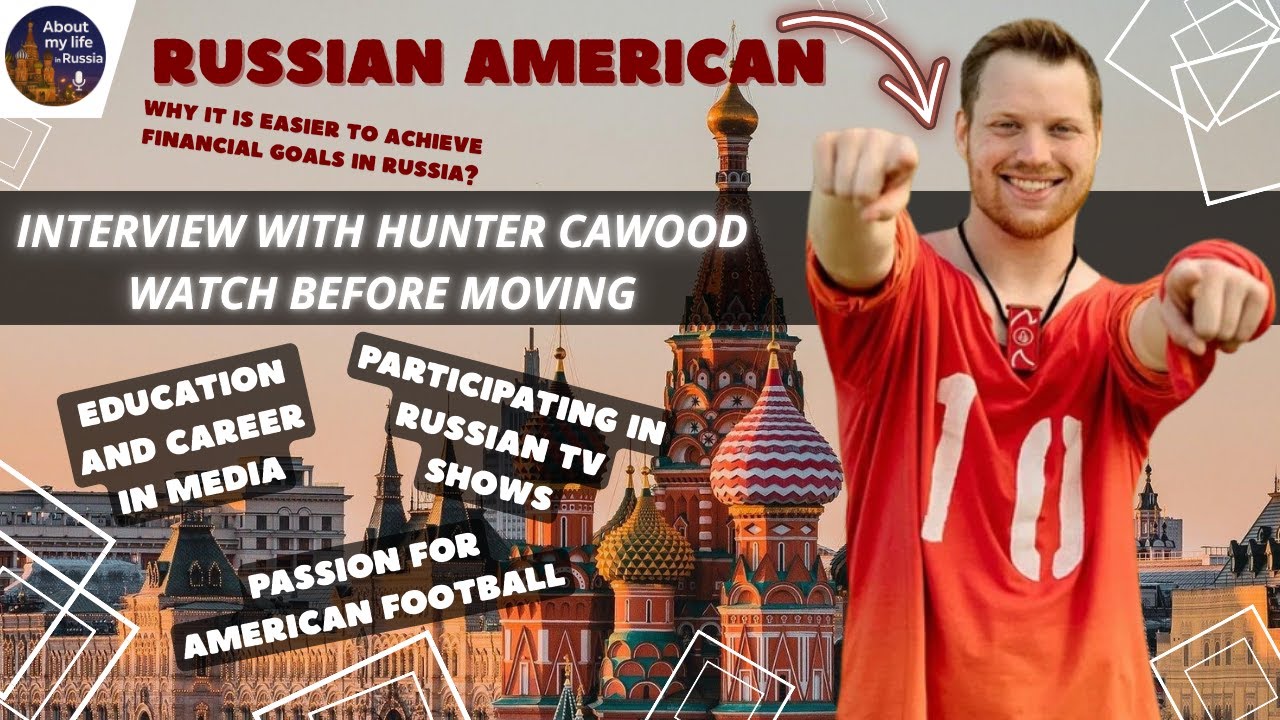 Hunter Cawood (USA) | 9 Years in Russia. Moving and Living. Russian TV Shows and American Football