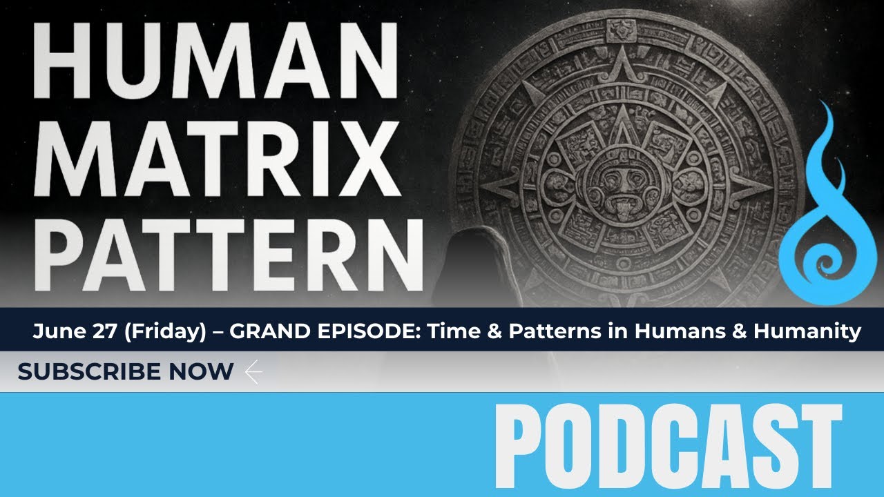 Human Matrix Pattern | Mini Chapter from the Grand Episode: Time & Patterns in Humans & Humanity