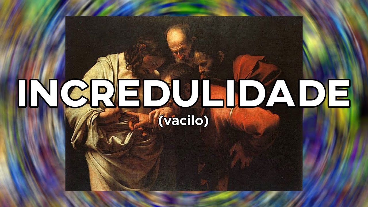 O VACILO DA INCREDULIDADE