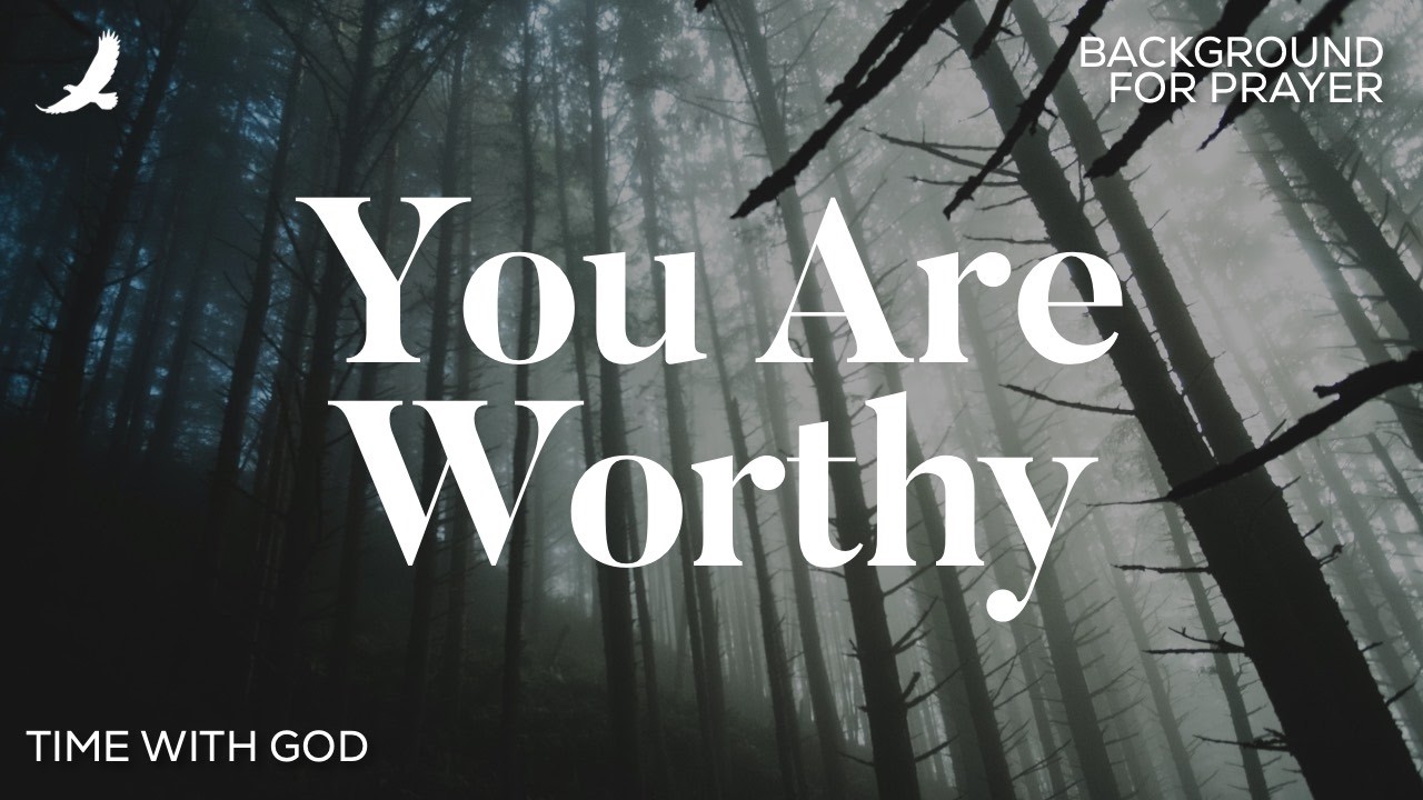 [ 4 HOURS ] You Are Worthy - Prophetic Worship - Soaking Worship - Music Ambient for Prayer