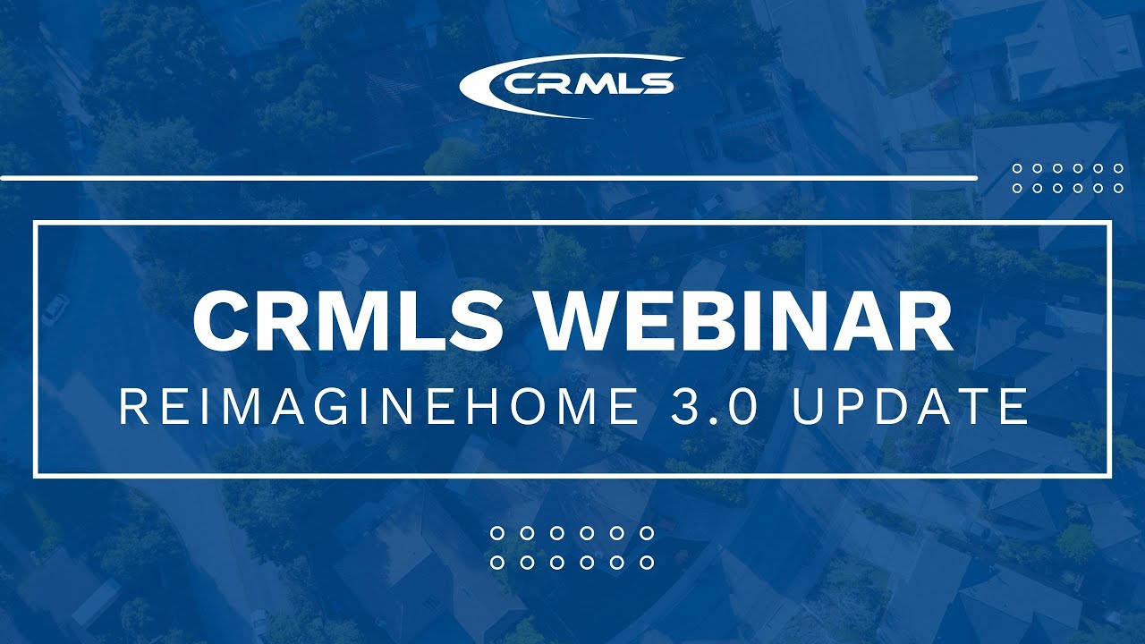 [CRMLS Webinar] REimagineHome 3.0 Update