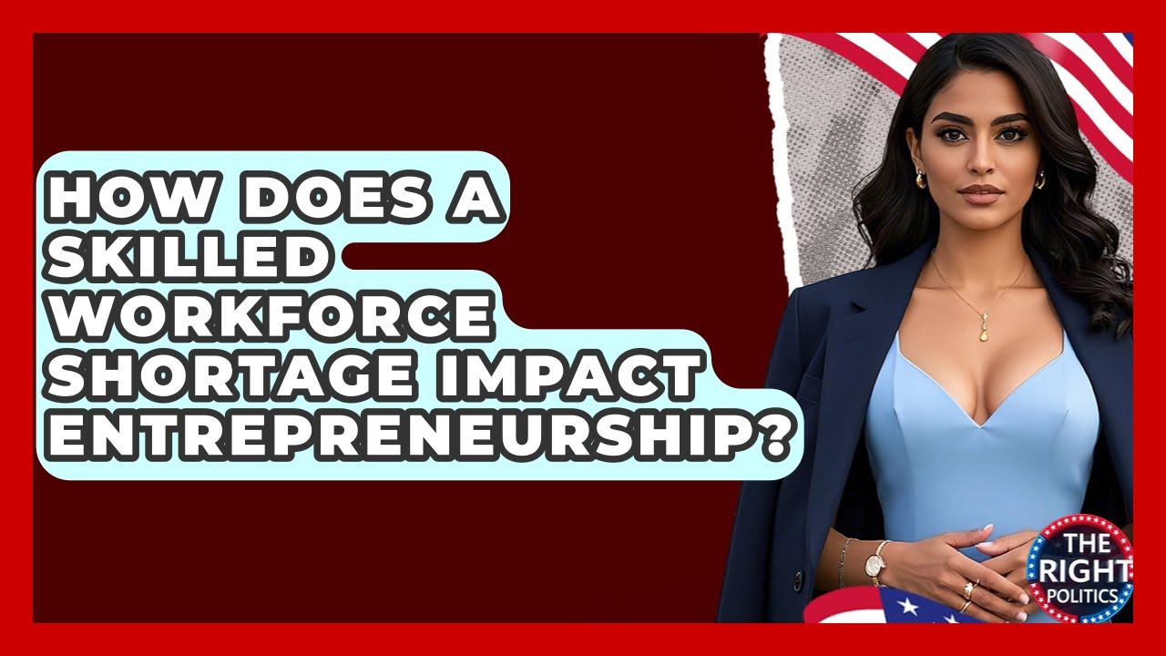 How Does A Skilled Workforce Shortage Impact Entrepreneurship? - The Right Politics
