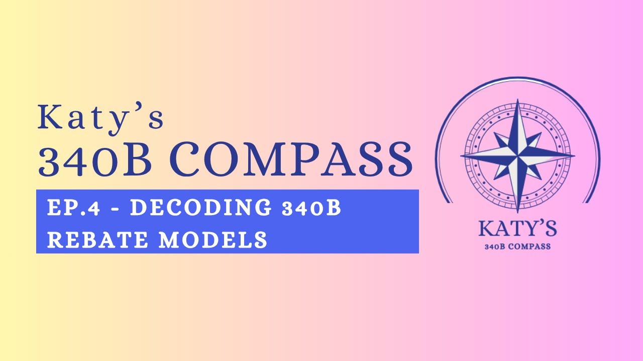 Katy's 340B Compass - Ep - 4 - Decoding 340B Rebate Models