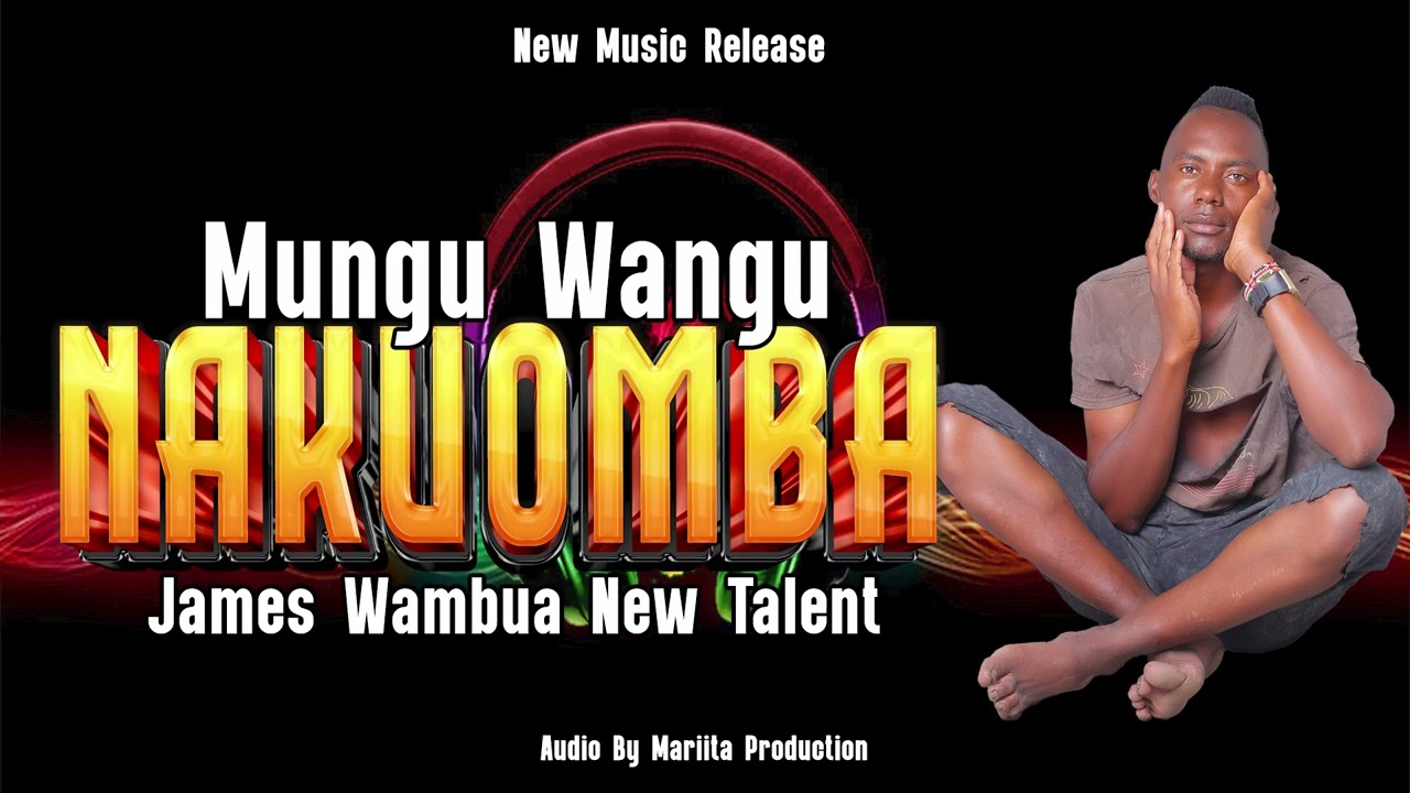 MUNGU WANGU NAKUOMBA BY JAMES WAMBUA NEW TALENT (OFFICIAL AUDIO)