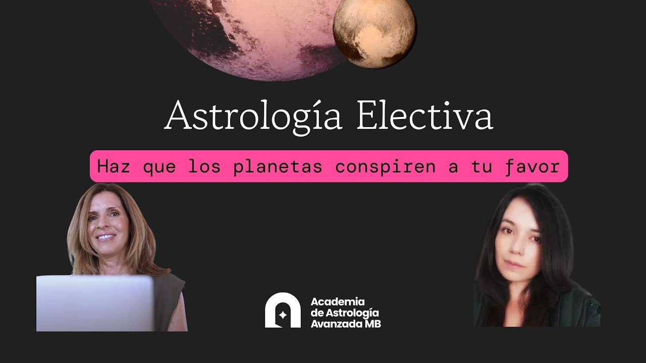 Astrología Electiva: Haz que los planetas conspiren a tu favor