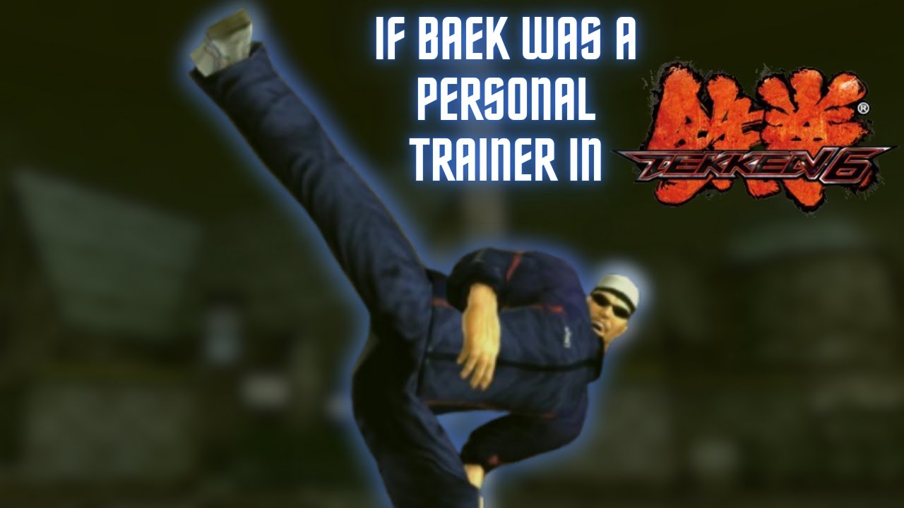 If Baek Was A Personal Trainer In Tekken 6