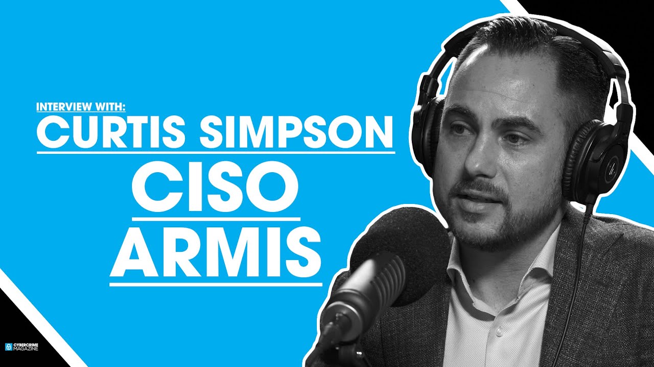 Interview with Curtis Simpson, Chief Information Security Officer at Armis