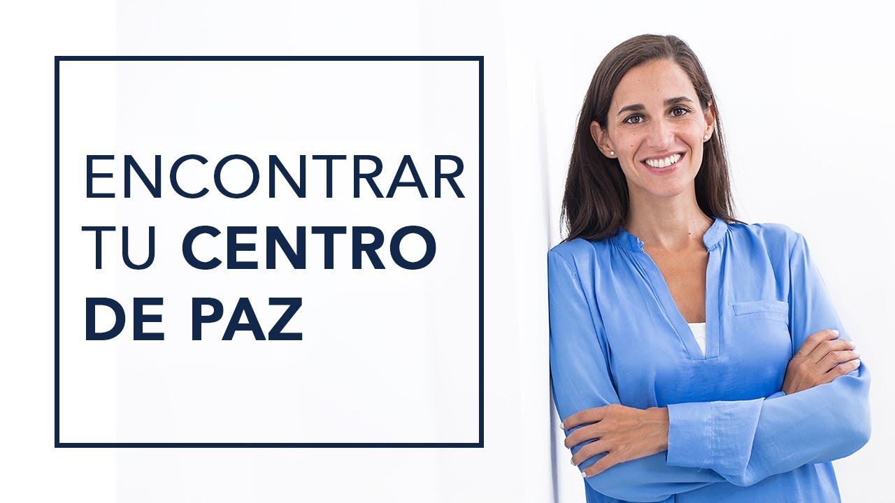 CÓMO ENCONTRAR TU CENTRO DE PAZ