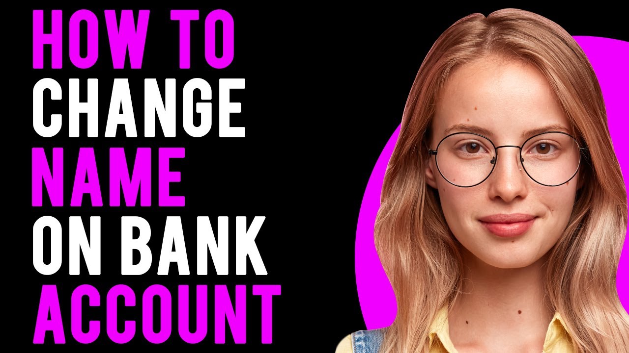 How to Change Name on Bank Account (Ownership Changes)