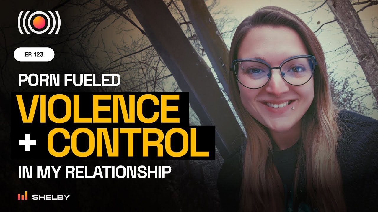 How Porn Fueled Violence and Control in My Relationship || Consider Before Consuming Podcast