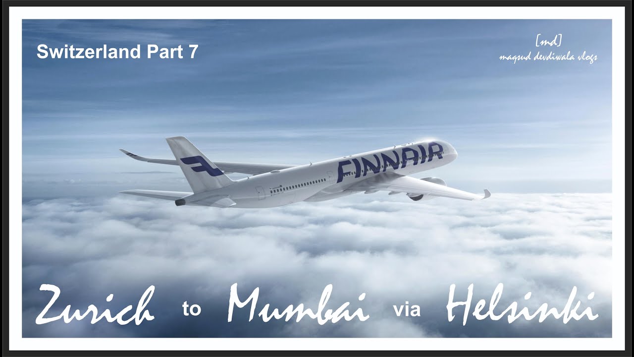 Zurich to Mumbai via Helsinki I Finnair I Switzerland Part 7