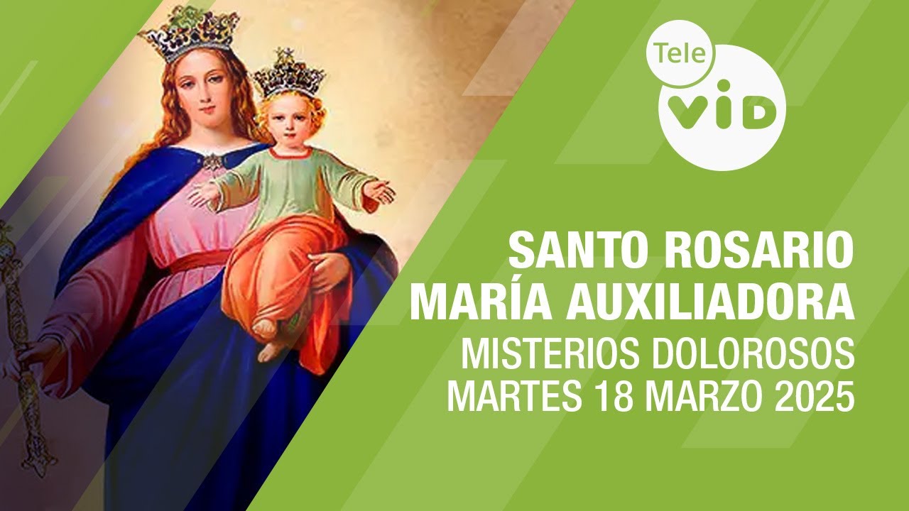 Santo Rosario a María Auxiliadora Martes 18 Marzo de 2025 📿 Misterios Dolorosos #TeleVID