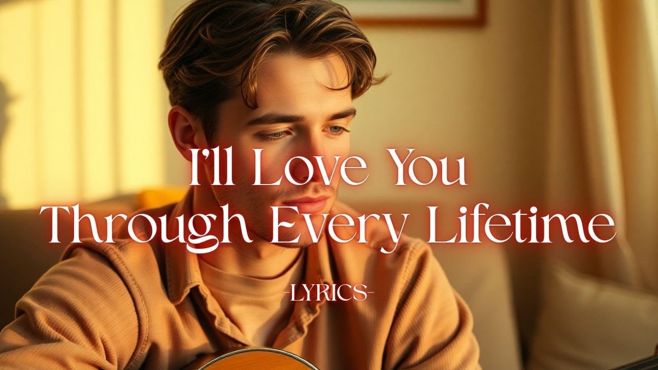 I’ll Love You Through Every Lifetime | Heartfelt Romantic Ballad 💛