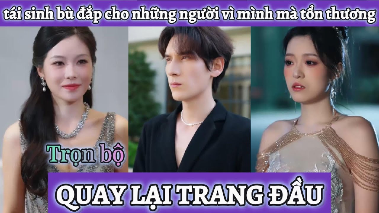 Chàng trai được cơ hội làm lại cuộc đời, làm tất cả bù đắp cho những người vì mình mà bị tổn thương