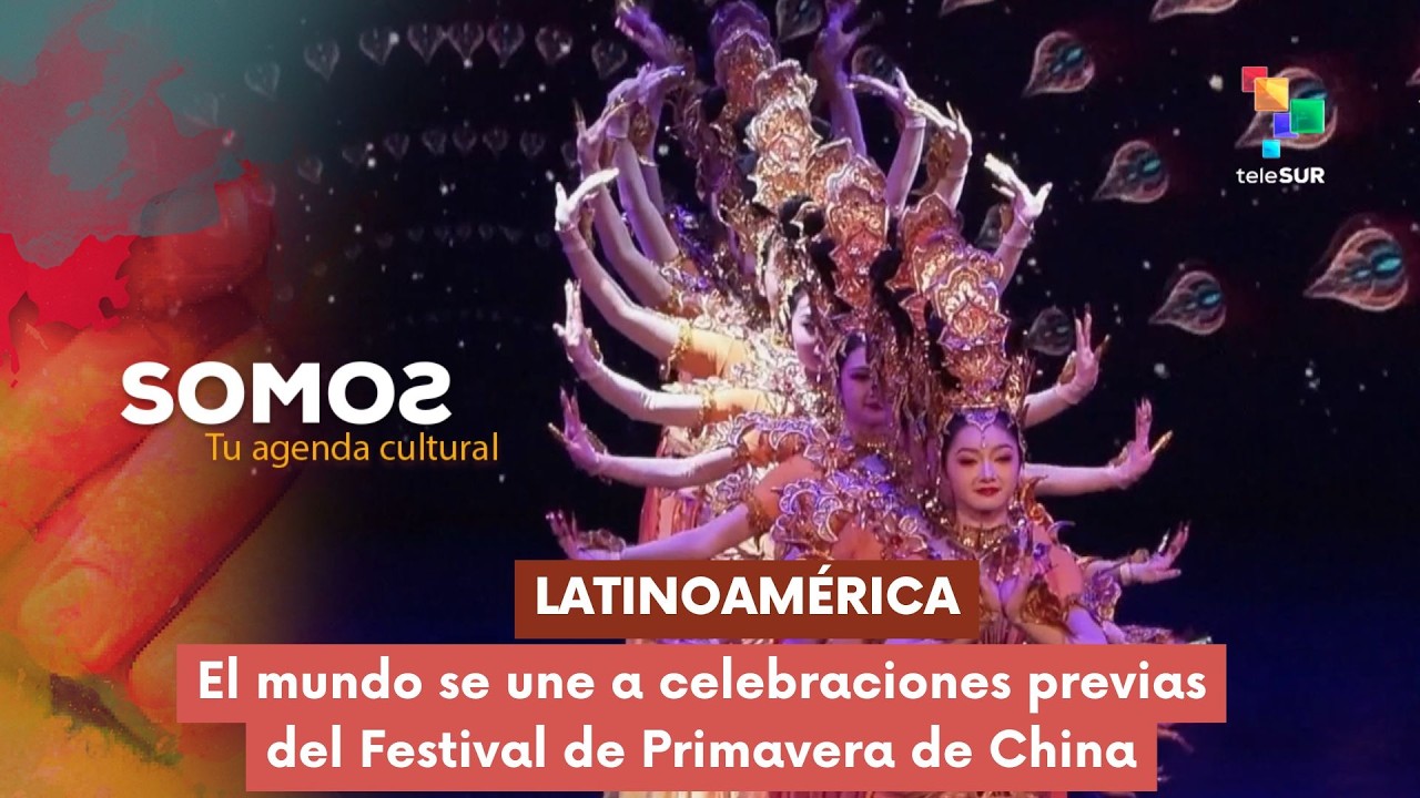 SOMOS | Latinoamérica se une a celebraciones previas del Festival de Primavera de China